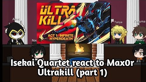 Isekai quartet react to Max0r Ultrakill (part 1 of 2)