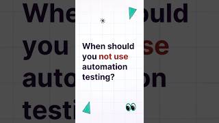 When should you not use automation testing