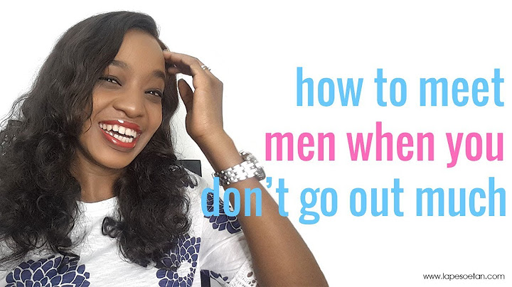 How to meet men when you don't go out much