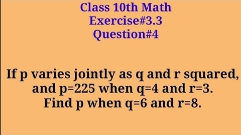 If p varies jointly as q and r squared,and p=225 when q=4 and r=3.Find p when q=6 and r=8.