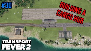 Building A Cargo Hub! - Transport Fever 2 screenshot 5