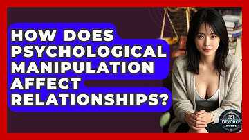 How Does Psychological Manipulation Affect Relationships? - Get Divorce Answers
