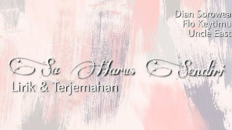 Sa Harus Sendiri ( Lirik & Terjemahan ) - Dian Sorowea ft. Floo Keytimu & Uncle East