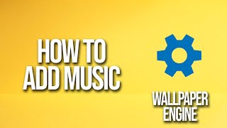 How To Add Music Wallpaper Engine Tutorial