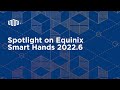 Spotlight on Equinix Smart Hands 2022.6