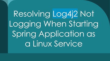 Resolving Log4j2 Not Logging When Starting Spring Application as a Linux Service