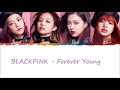 BLACKPINK Forever Young HAN ROM ENG Color Coded Lyrics 