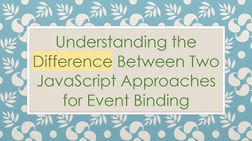 Understanding the Difference Between Two JavaScript Approaches for Event Binding