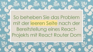 So beheben Sie das Problem mit der leeren Seite nach der Bereitstellung eines React-Projekts mit Re