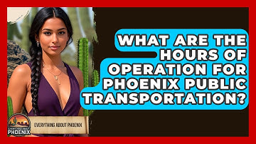 What Are The Hours Of Operation For Phoenix Public Transportation? - Everything About Phoenix