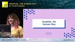 GraphQL, the Domain Way - Thais Correia | JSConf Hawaii 2019 Guide