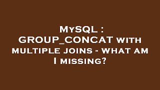 MySQL : GROUP_CONCAT with multiple joins - what am I missing