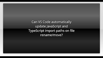 Can VS Code automatically update JavaScript and TypeScript import paths on file rename/move?