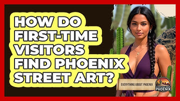 How Do First-time Visitors Find Phoenix Street Art? - Everything About Phoenix