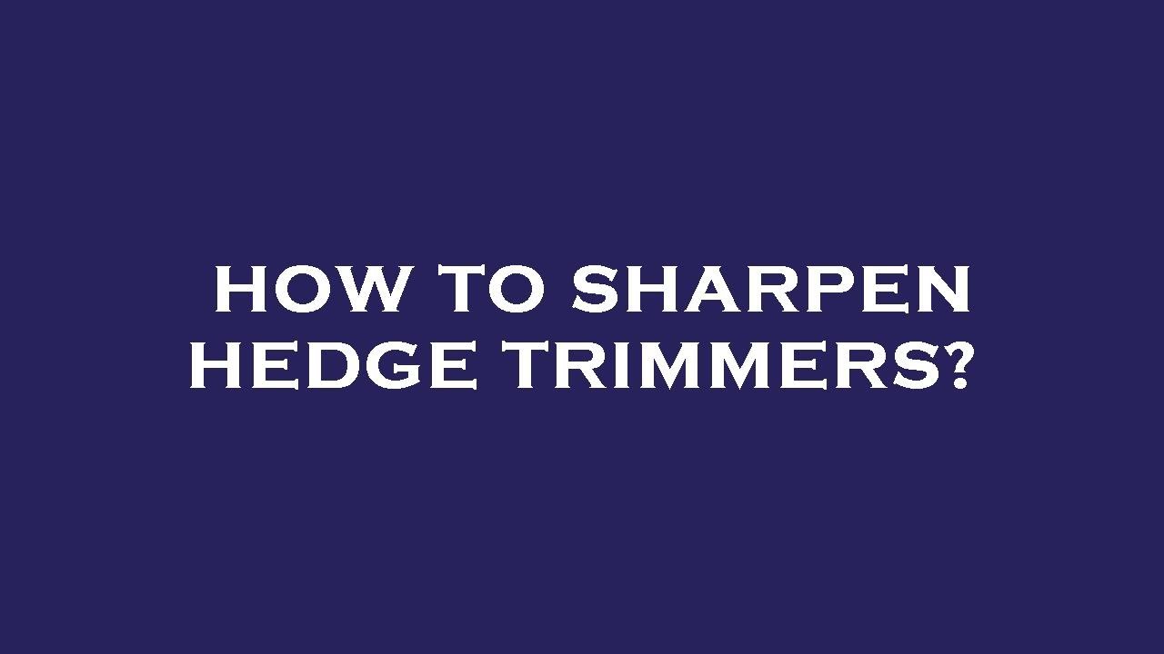 How to sharpen hedge trimmers? YouTube