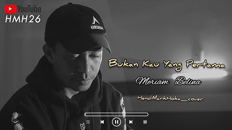 BUKAN KAU YANG PERTAMA || Meriam Belina || HendMarkHoka_cover by request