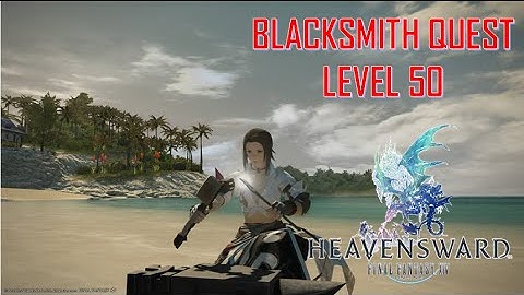 Final Fantasy XIV: Heavensward - Blacksmith Level 50 Quest