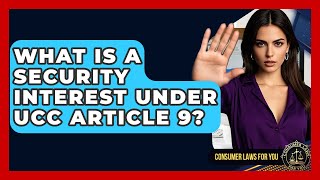 Famous What Is A Security Interest Under UCC Article 9? - Consumer Laws For You Net Worth