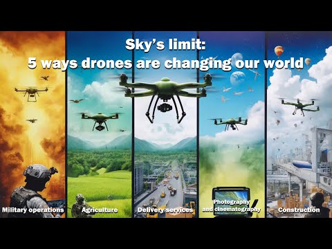 Sky’s limit: 5 ways drones are changing our world