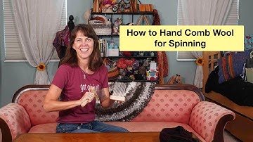 How to Use Hand Combs for Preparing Wool for Spinning