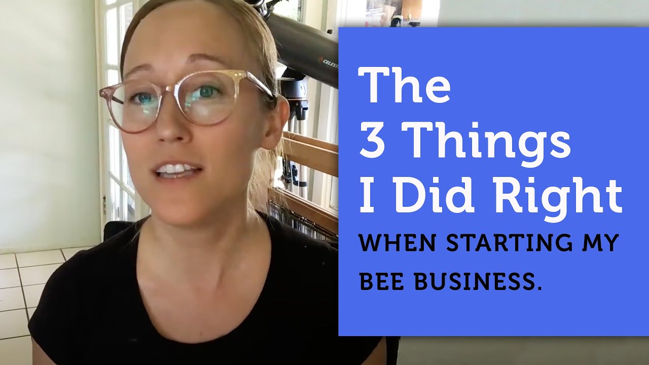 The 3 Things I Did Right When Starting My Bee Business