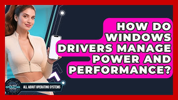 How Do Windows Drivers Manage Power And Performance? - All About Operating Systems