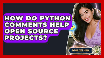 How Do Python Comments Help Open Source Projects? - Python Code School