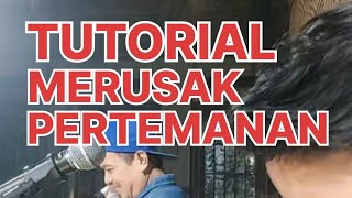 Tutorial merusak pertemanan