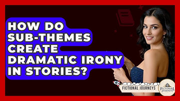 How Do Sub-themes Create Dramatic Irony In Stories? - Fictional Journeys