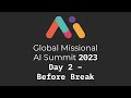 Global Missional AI Summit 2023 - Day 2 Before Break
