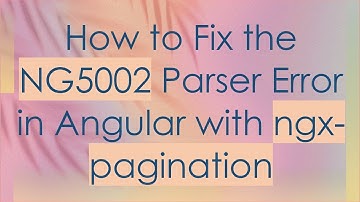 How to Fix the NG5002 Parser Error in Angular with ngx-pagination