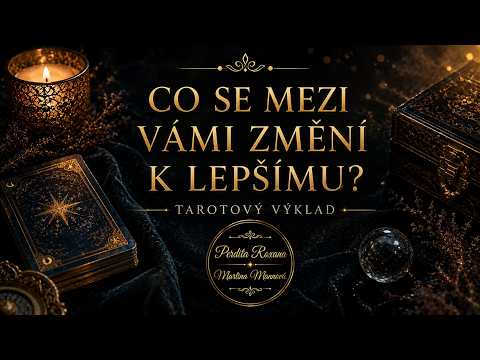 🔮 CO SE MEZI VÁMI ZMĚNÍ K LEPŠÍMU?