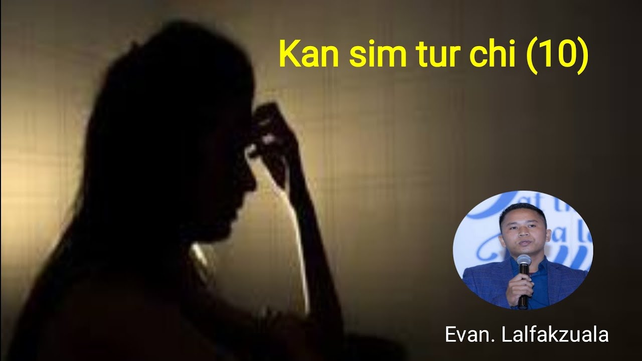 Kan Sim Tur Chi (10) ‖ Evan. Lalfakzuala - mizo sermon thar