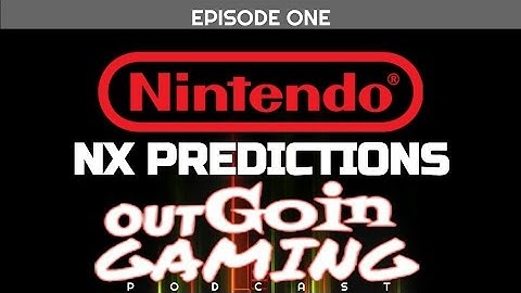 Nintendo NX Predictions: OutGoinGaming Podcast