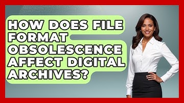 How Does File Format Obsolescence Affect Digital Archives? - Worldwide Traditions