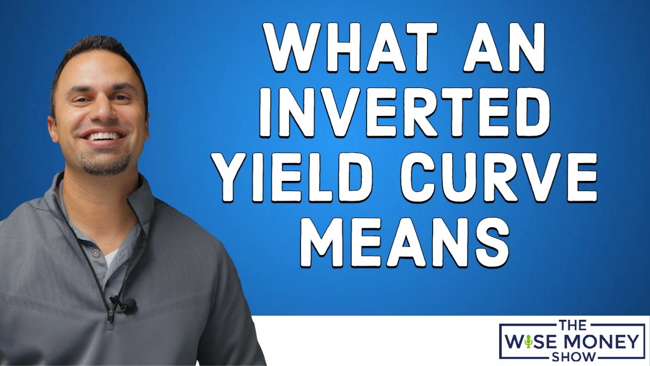 What an Inverted Yield Curve Looks Like and Means - YouTube