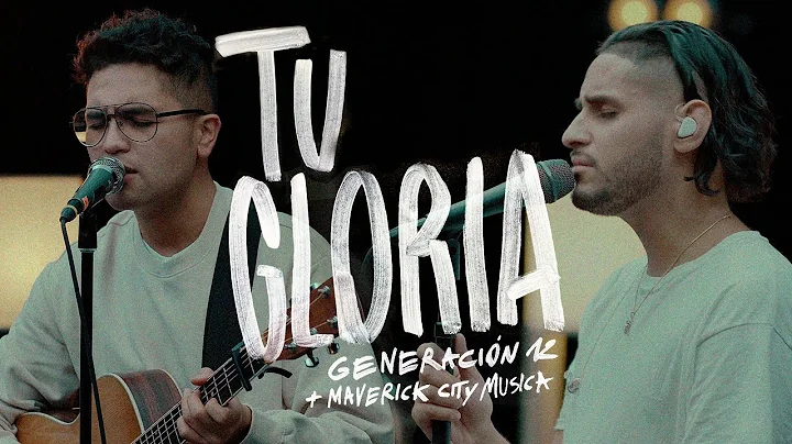 Generacin 12 x Maverick City Musica - Tu Gloria (V...