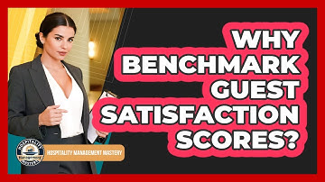 Why Benchmark Guest Satisfaction Scores?