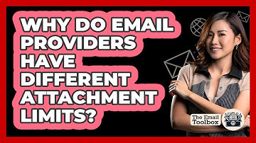 Why Do Email Providers Have Different Attachment Limits?