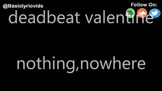 nothing, nowhere - deadbeat valentine (Lyrics) chords