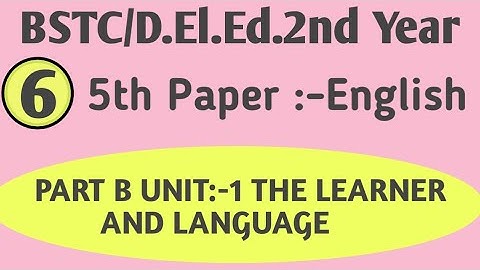 BSTC 2nd Second year/ Part B Unit1 THE LEARNER AND LANGUAGE बीएसटीसी 5th Paper English By NJ MOTIVES