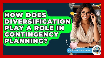 How Does Diversification Play A Role In Contingency Planning? - Your Guide to Budgeting