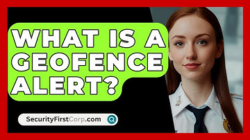 What Is A Geofence Alert? - SecurityFirstCorp.com