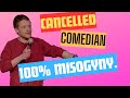 Cancelled comedian 100 misogyny