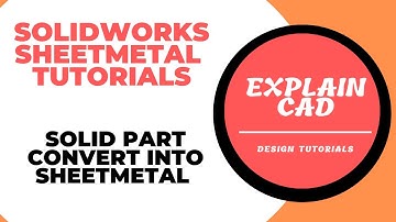 SOLIDWORKS 2022 SHEETMETAL TUTORIALS | SOLID PART CONVERT TO  SHEETMETAL SOLIDWORKS| EXPLAIN CAD |