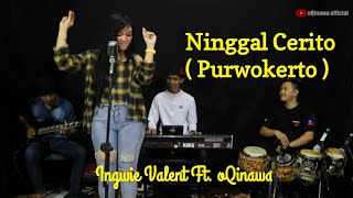 NINGGAL CERITO ( Purwokerto ) Cover oQinawa ft. Ingwie Valent