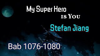 Chapter 1076-1080 | My Super Hero is You | Stefan Jiang