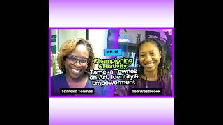 Championing Creativity: Tameka Townes on Art, Identity & Empowerment
