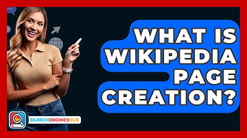 What Is Wikipedia Page Creation? - SearchEnginesHub.com