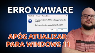 ERRO VMWARE APÓS ATUALIZAÇÃO WINDOWS 11 Virtualized Intel VT-x/EPT is not supported on this platform